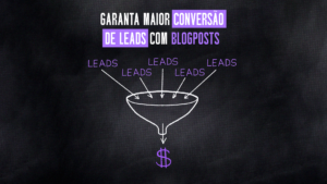 Garanta maior conversão de leads com Blogposts